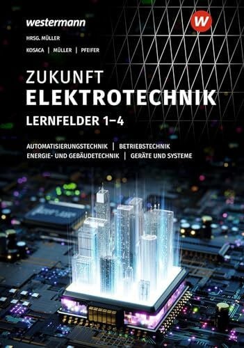 Zukunft Elektrotechnik: Grundwissen Lernfelder 1-4 Schulbuch