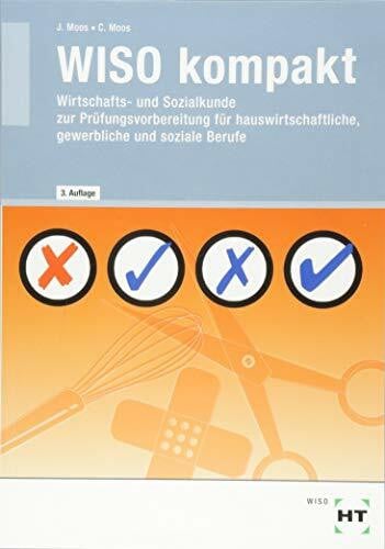 WISO kompakt: Wirtschafts- und Sozialkunde zur Prüfungsvorbereitung für hauswirtschaftliche, gewerbliche und soziale Berufe