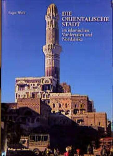 Die orientalische Stadt im islamischen Vorderasien und Nordafrika: Städtische Bausubstanz und räumliche Ordnung, Wirtschaftsleben und soziale Organisation. Band I: Text, Band II: Tafeln