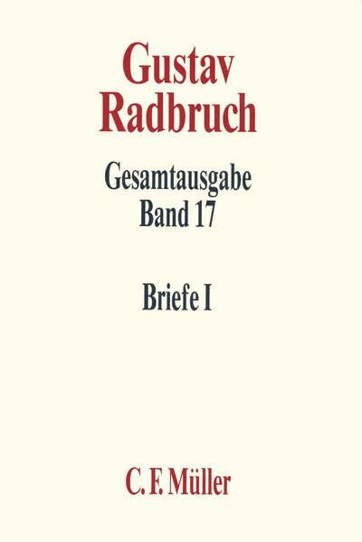 Gustav Radbruch Gesamtausgabe: Band 17: Briefe I: 1898-1918