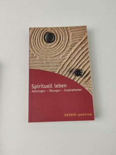 Spirituell leben: Haltungen - Übungen - Inspirationen (Herder Spektrum)