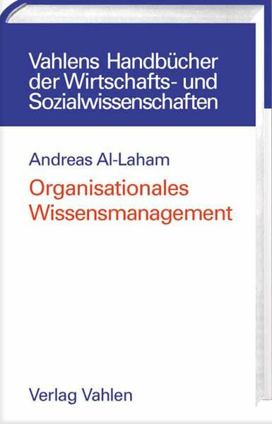 Organisationales Wissensmanagement: Eine strategische Perspektive (Vahlens Handbücher der Wirtschafts- und Sozialwissenschaften)