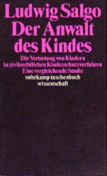 Der Anwalt des Kindes: Die Vertretung von Kindern in zivilrechtlichen Kinderschutzverfahren: Die Vertretung von Kindern in zivilrechtlichen ... Studie (Suhrkamp Taschenbücher Wissenschaft)