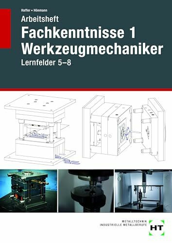 Arbeitsheft Fachkenntnisse 1 Werkzeugmechaniker: Lernfelder 5-8
