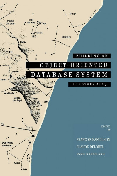 Building an Object-Oriented Database System (The Morgan Kaufmann Series in Data Management Systems)