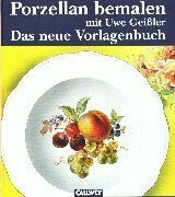 Porzellan bemalen mit Uwe Geißler, 2. Band: Das neue Vorlagenbuch