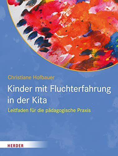 Kinder mit Fluchterfahrung in der Kita: Leitfaden für die pädagogische Praxis