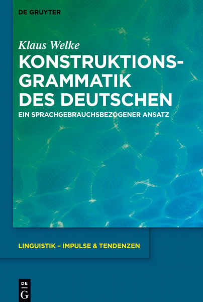 Konstruktionsgrammatik des Deutschen: Ein sprachgebrauchsbezogener Ansatz (Linguistik – Impulse & Tendenzen, 77, Band 77)