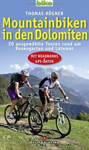 Mountainbiken in den Dolomiten: 20 ausgewählte Touren rund um Rosengarten und Latemar / Mit Roadbooks und GPS-Daten: 20 ausgewählte Touren rund um Rosengarten und Latemar. Mit Roadbooks + GPS-Daten