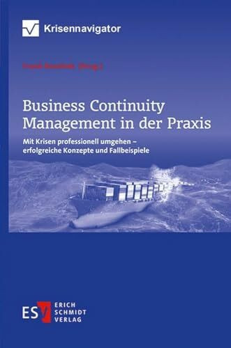 Business Continuity Management in der Praxis: Mit Krisen professionell umgehen – erfolgreiche Konzepte und Fallbeispiele