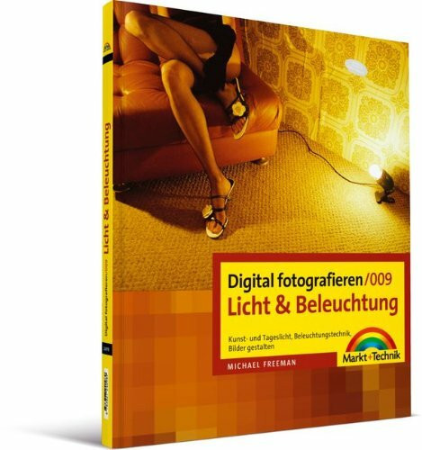Digital fotografieren / Licht und Beleuchtung: Kunst- und Tageslicht, Beleuchtungstechnik, Bilder gestalten
