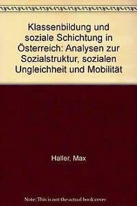 Klassenbildung und soziale Schichtung in Österreich: Analysen zur Sozialstruktur, sozialen Ungleichheit und Mobilität