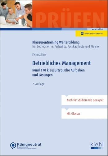 Betriebliches Management: Rund 170 klausurtypische Aufgaben und Lösungen (Klausurentraining Weiterbildung - für Betriebswirte, Fachwirte, Fachkaufleute und... Betriebliches Management: Rund 170 klausurtypische Aufgaben und Lösungen (Klausurentraining Weiterbildung - für Betriebswirte, Fachwirte, Fachkaufleute und Meister)