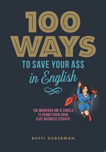 100 ways to save your ass in English: 100 manieren om je Engels te verbeteren voor elke business situatie