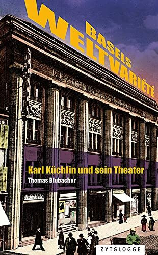 Basels Weltvariété: Karl Küchlin und sein Theater