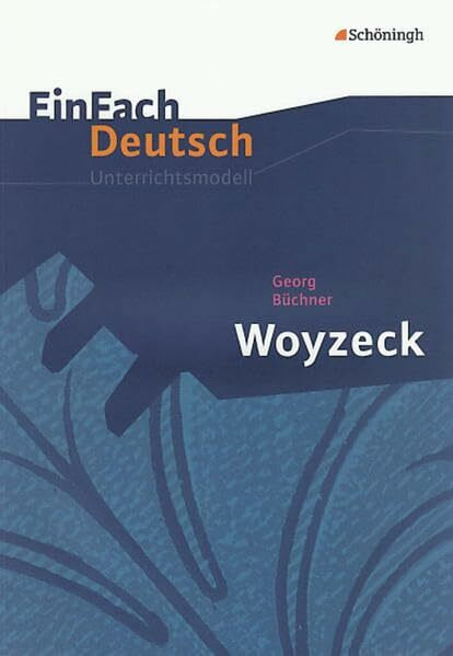 EinFach Deutsch Unterrichtsmodelle: Georg Büchner: Woyzeck: Gymnasiale Oberstufe