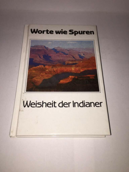 Worte wie Spuren. Weisheit der Indianer