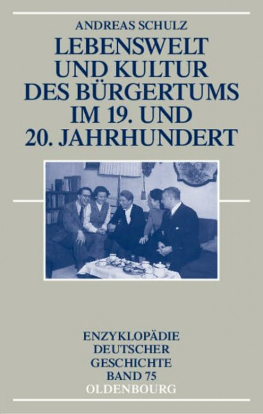 Lebenswelt und Kultur des Bürgertums im 19. und 20. Jahrhundert (Enzyklopädie deutscher Geschichte, 75)