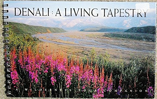 Denali: A Living Tapestry (A Wilderness Tour Companion)