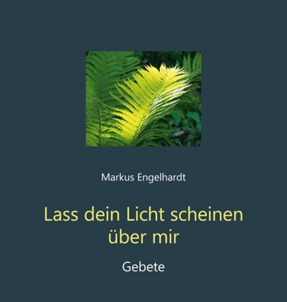 Lass dein Licht scheinen über mir: Gebete