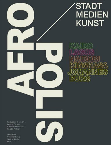 Afropolis. Kairo, Lagos. Nairobi, Kinshasa, Johannesburg.