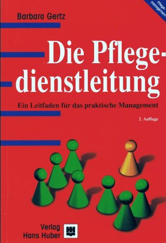 Die Pflegedienstleitung: Ein Leitfaden für das praktische Management