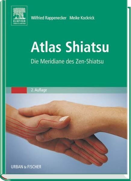 Atlas Shiatsu: Die Meridiane des Zen-Shiatsu