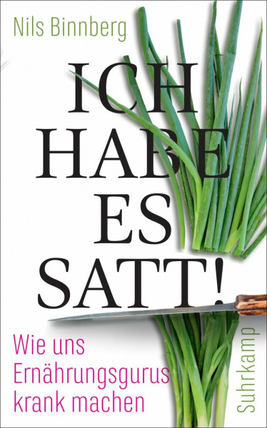 Ich habe es satt!: Wie uns Ernährungsgurus krank machen | Wenn gesunde Ernährung zur Ersatzreligion wird (suhrkamp taschenbuch)