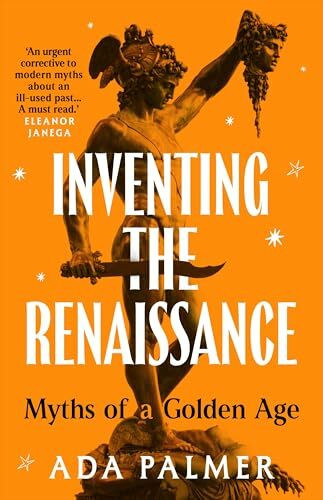 Inventing the Renaissance: Myths of a Golden Age