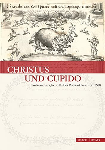 Christus und Cupido: Embleme aus Jacob Baldes Poetenklasse von 1628 (Jesuitica, Band 18)