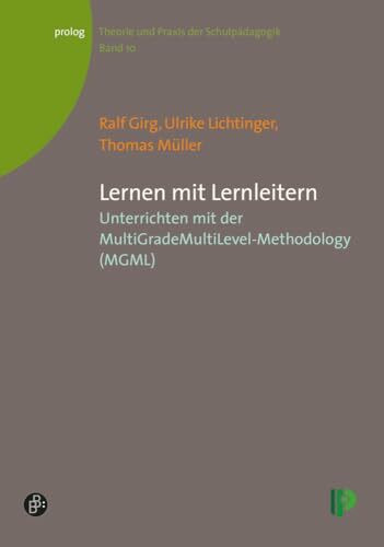 Lernen mit Lernleitern: Unterrichten mit der MultiGradeMultiLevel-Methodology (MGML) (Theorie und Praxis der Schulpädagogik) (prolog – Theorie und Praxis der Schulpädagogik)