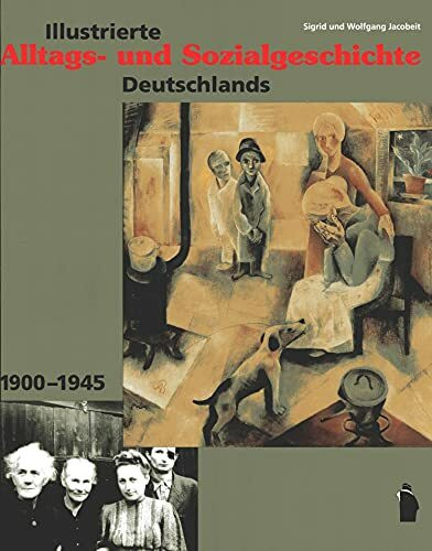 Illustrierte Alltags- und Sozialgeschichte Deutschlands1900-1945