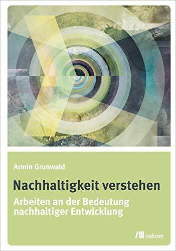Nachhaltigkeit verstehen: Arbeiten an der Bedeutung nachhaltiger Entwicklung