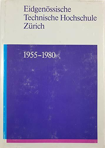 Eidgenössische technische Hochschule Zürich 1955-1980: Festschrift zum 125jährigen Bestehen