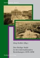 Der Heilige Stuhl in den internationalen Beziehungen 1870-1939