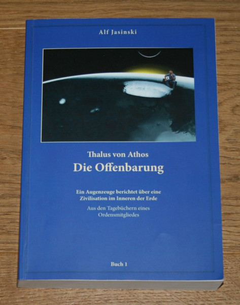 Thalus von Athos – Die Offenbarung: Ein Augenzeuge berichtet über eine Zivilisation im Inneren der Erde, aus den Tagebüchern eines Ordensmitgliedes. ... Aus den Tagebüchern eines Ordensmitgliedes)