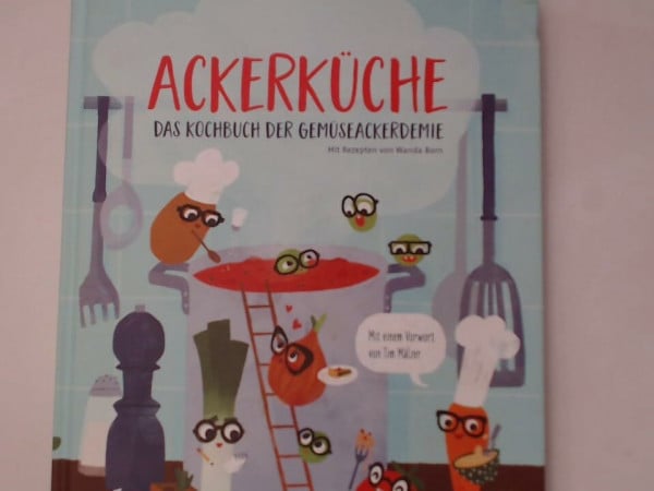Ackerküche : das Kochbuch der GemüseAckerdemie