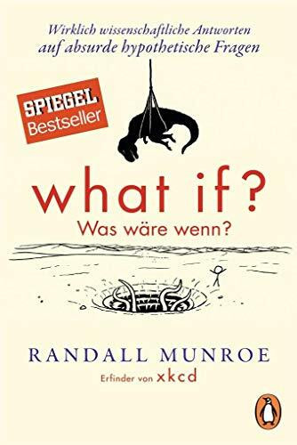 What if? Was wäre wenn?: Wirklich wissenschaftliche Antworten auf absurde hypothetische Fragen