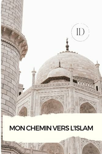 Mon Chemin vers l'Islam: Un Guide Inspirant pour les Nouveaux Convertis