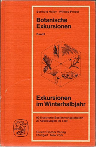 Exkursionen im Winterhalbjahr. Laubgehölze im winterlichen Zustand, Nadel-Nacktsamer, Farnpflanzen, Moospflanzen, Flechten, Pilze (Botanische Exkursionen, 1)