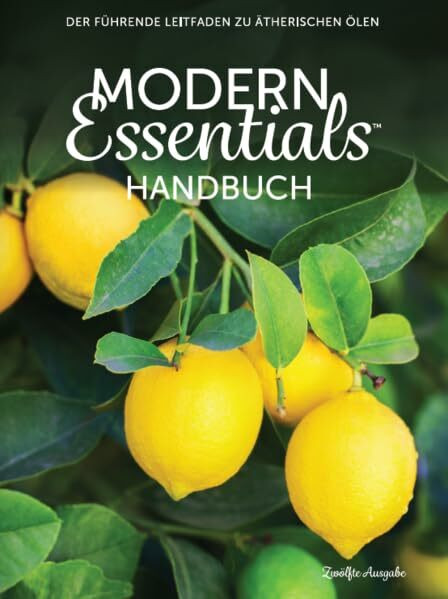 Modern Essentials Handbuch: Der führende Leitfaden zu ätherischen Ölen