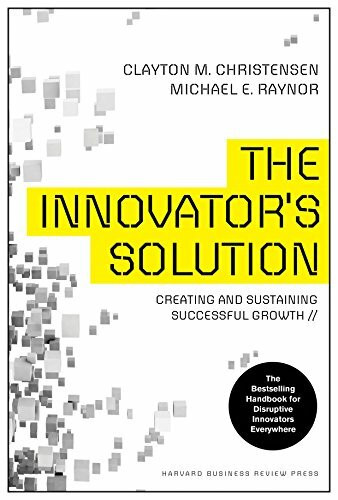 The Innovator's Solution: Creating and Sustaining Successful Growth