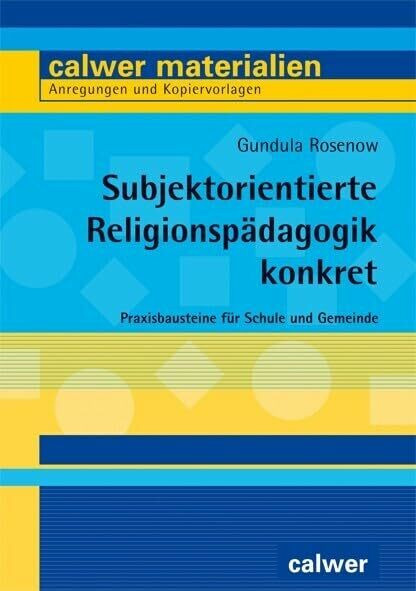 Subjektorientierte Religionspädagogik konkret: Praxisbausteine für Schule und Gemeinde (Calwer Materialien: Modelle für den Religionsunterricht. Anregungen und Kopiervorlagen)