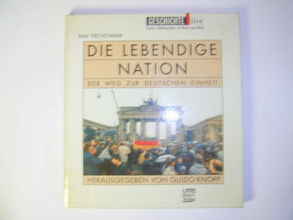Die lebendige Nation: Der Weg zur deutschen Einheit