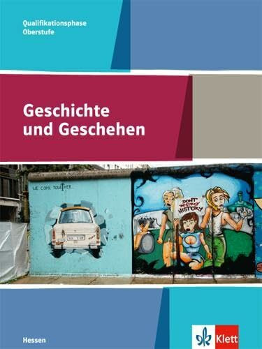 Geschichte und Geschehen Qualifikationsphase. Ausgabe Hessen Gymnasium: Schulbuch Klasse 11-13 (Geschichte und Geschehen Oberstufe)