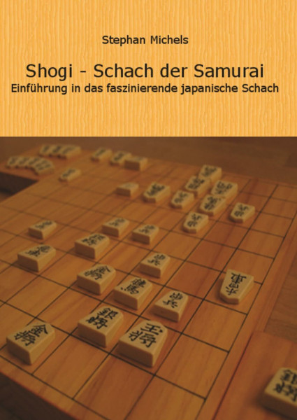 Shogi - Schach der Samurai: Einfuehrung in das faszinierende japanische Schach: Einführung in das faszinierende japanische Schach