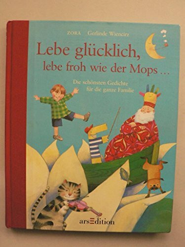 Lebe glücklich, lebe froh wie der Mops …: Die schönsten Gedichte für die ganze Familie