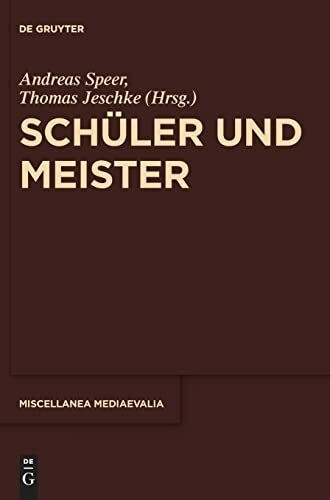 Schüler und Meister (Miscellanea Mediaevalia, 39, Band 39)