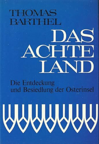 Das Achte Land: Die Entdeckung und Besiedlung der Osterinsel nach Eingeborenentraditionen ...