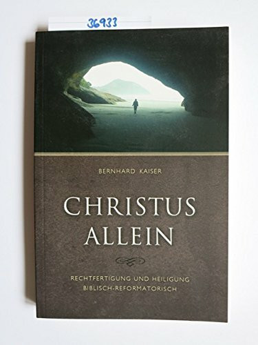 Christus allein: Rechtfertigung und Heiligung biblisch-reformatorisch